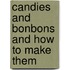 Candies and Bonbons and How to Make Them