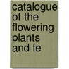 Catalogue Of The Flowering Plants And Fe by David Moore