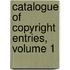 Catalogue of Copyright Entries, Volume 1