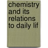 Chemistry And Its Relations To Daily Lif by Louis Kahlenberg