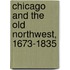 Chicago And The Old Northwest, 1673-1835