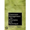 Classroom Management : Its Principles An by William Chandler Bagley