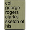 Col. George Rogers Clark's Sketch Of His door Col George Rogers Clark