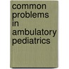 Common Problems In Ambulatory Pediatrics by K.C. Alexander Leung