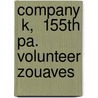 Company  K,  155th Pa. Volunteer Zouaves door D. P. Marshall
