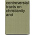 Controversial Tracts On Christianity And