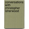 Conversations With Christopher Isherwood by Christopher Isherwood