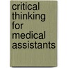 Critical Thinking For Medical Assistants by Delmar Learning