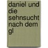 Daniel und die Sehnsucht nach dem Gl