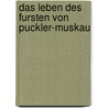 Das Leben Des Fursten Von Puckler-Muskau by August Jäger