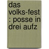 Das Volks-Fest : Posse in drei Aufz door Heinrich