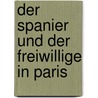 Der Spanier und der Freiwillige in Paris by Caroline de la Motte Fouqué