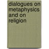Dialogues On Metaphysics And On Religion door nicolas. Malebranche