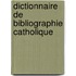 Dictionnaire De Bibliographie Catholique