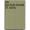 Die Bar-Bolz-Bande 01. Barfu door Henry F. Noah
