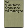 Die quantitative organische Mikroanalyse door Fritz Pregl