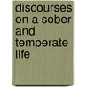 Discourses On A Sober And Temperate Life door Sylvester Graham