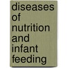 Diseases Of Nutrition And Infant Feeding by John Lovett Morse