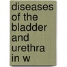 Diseases of the Bladder and Urethra in W door Alexander Johnston Chalmers Skene