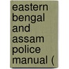 Eastern Bengal And Assam Police Manual ( door Eastern Bengal and Assam Department