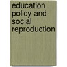 Education Policy And Social Reproduction door John Fitz