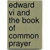 Edward Vi And The Book Of Common Prayer door Francis Aidan Gasquet