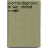 Electro-Diagnosis In War, Clinical Medic by A. Zimmern