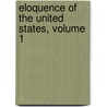 Eloquence of the United States, Volume 1 by Ebenezer Bancroft Williston