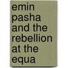 Emin Pasha And The Rebellion At The Equa door Henry M. Stanley