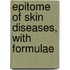 Epitome Of Skin Diseases, With Formulae