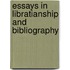Essays In Libratianship And Bibliography