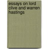 Essays On Lord Clive And Warren Hastings door Thomas Babington Macaulay