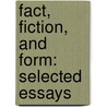 Fact, Fiction, and Form: Selected Essays door Ralph Wilson Rader