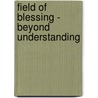 Field of Blessing - Beyond Understanding door Elaine Ellis
