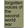 Forgotten Voices Of The Second World War by Max Arthur