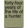 Forty-Four Years of the Life of a Hunter by Meshach Browning