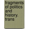 Fragments Of Politics And History. Trans door Louis-Sbastien Mercier