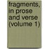 Fragments, In Prose And Verse (Volume 1)