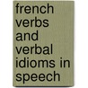 French Verbs And Verbal Idioms In Speech by Baptiste M�Ras