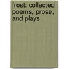 Frost: Collected Poems, Prose, And Plays door Robert Frost