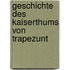Geschichte des Kaiserthums von Trapezunt