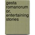 Gesta Romanorum Or, Entertaining Stories