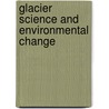 Glacier Science and Environmental Change door Peter G. Knight