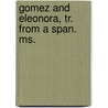 Gomez And Eleonora, Tr. From A Span. Ms. door Mad Gomez