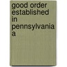 Good Order Established In Pennsylvania A by Thomas Budd
