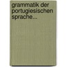 Grammatik Der Portugiesischen Sprache... by Karl Von Reinhardstttner