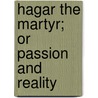 Hagar the Martyr; Or Passion and Reality door Mrs. H. Marion Stephens