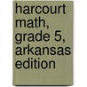 Harcourt Math, Grade 5, Arkansas Edition by Evan M. Maletsky