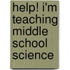 Help! I'm Teaching Middle School Science door Sally Boles Steward
