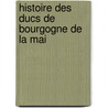 Histoire Des Ducs De Bourgogne De La Mai door Amable-Guillaume-Prosper Brugi Barante